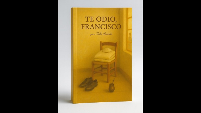 "Te odio Francisco", un libro sobre el Papa argentino